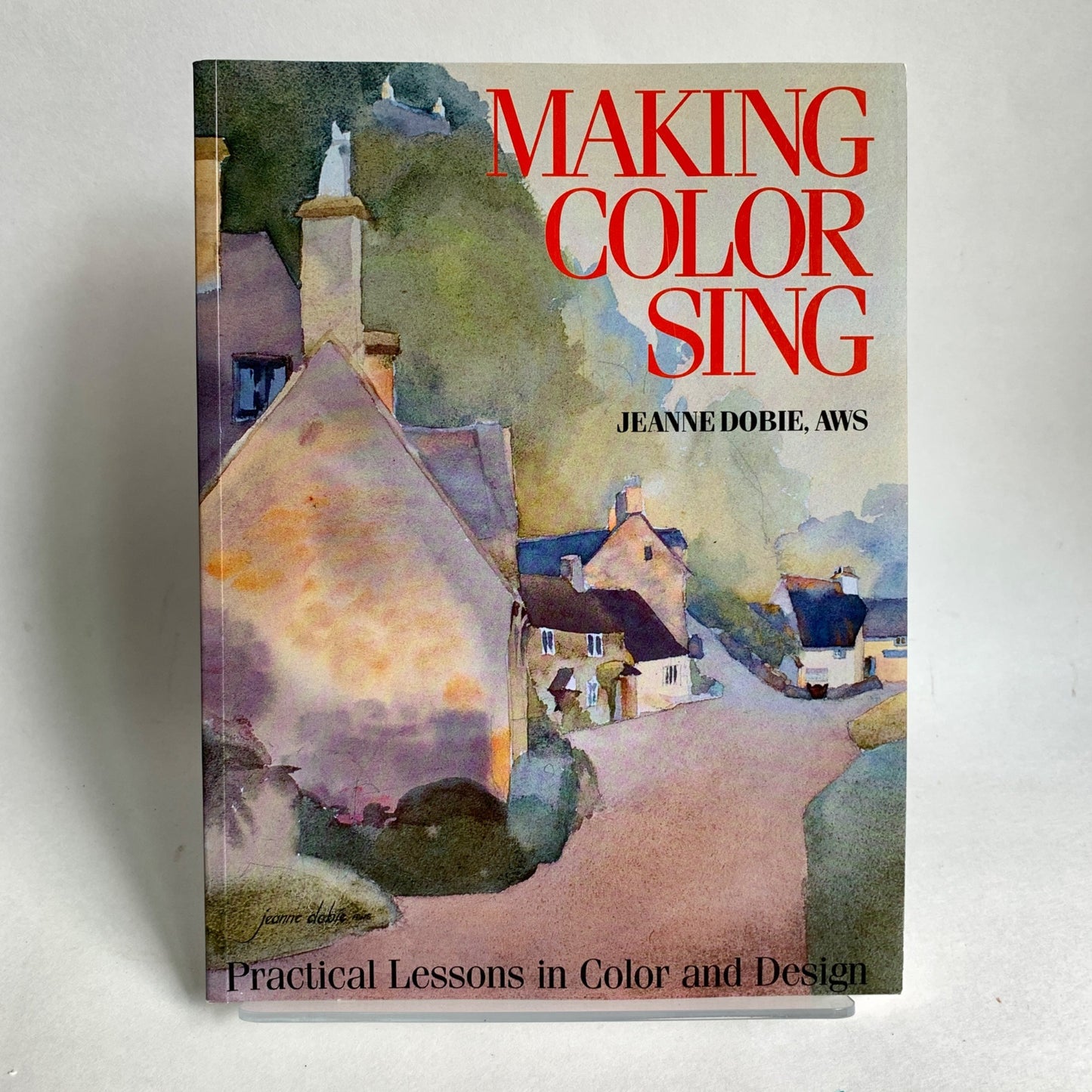Making Color Sing Practical Lessons in Color and Design Jeanne Dobie AWS