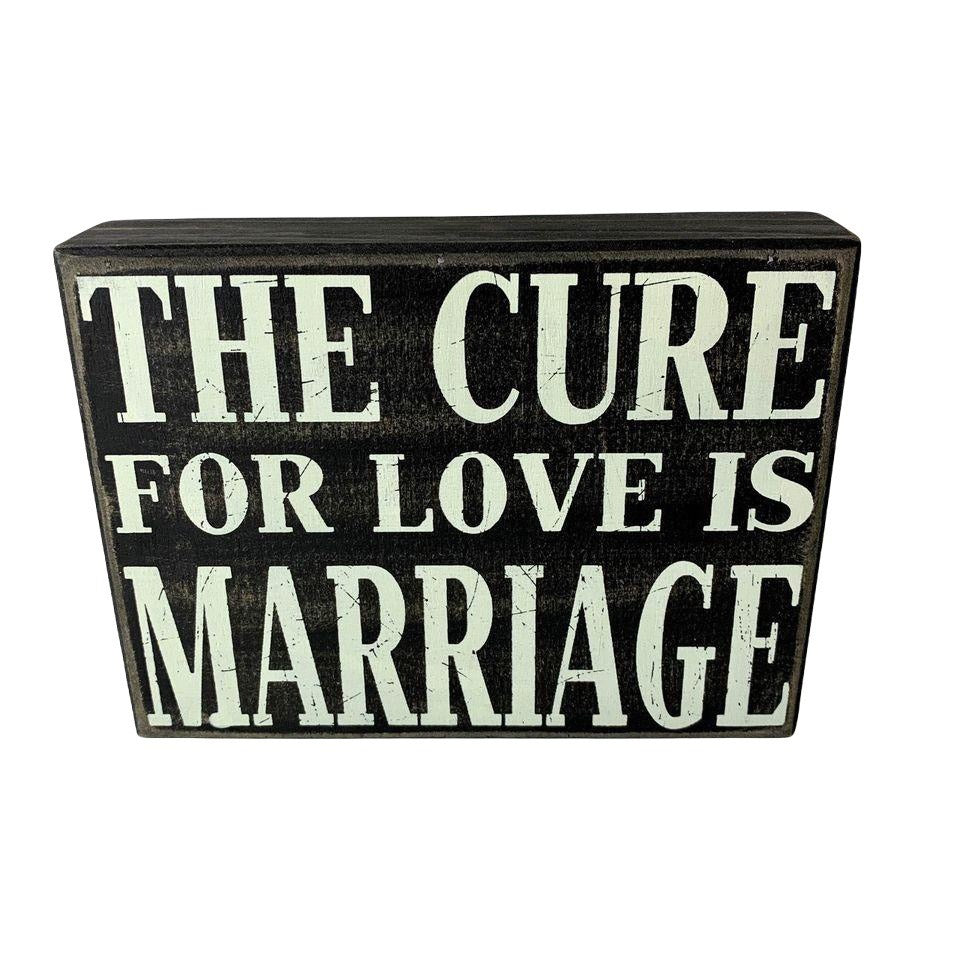 The Cure For Love Is Marriage Wooden Sign