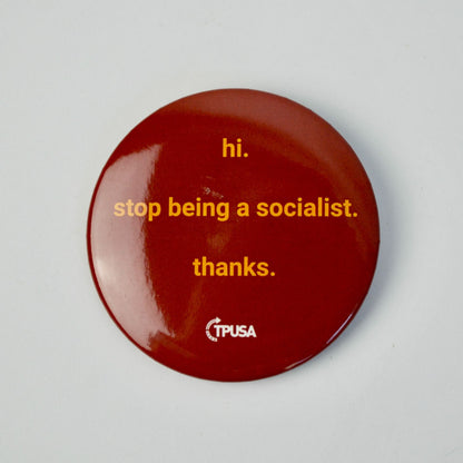 TPUSA Charlie Kirk Hi Stop Being a Socialist Thanks Pin 2" NEW