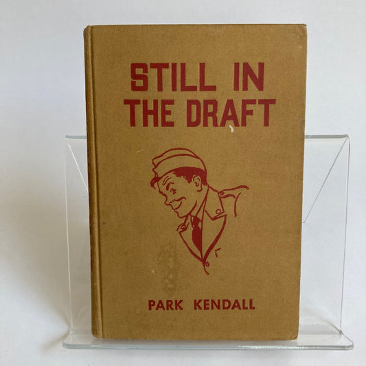 Still In The Draft Vintage Book by Park Kendall 1942 WWII Hardcover