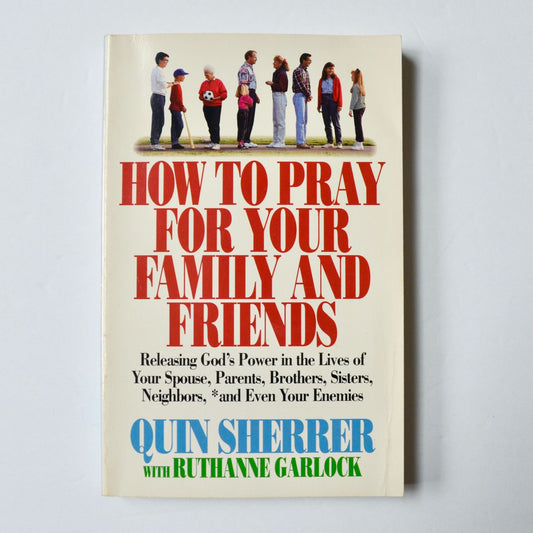 How to Pray for your Family and Friends Quin Sherrer Book