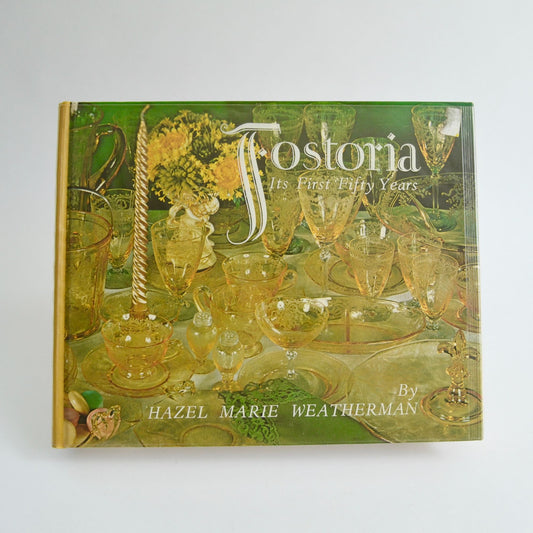 Fostoria Its First Fifty Years Hazel Marie Weatherman Hardcover with Dust Jacket